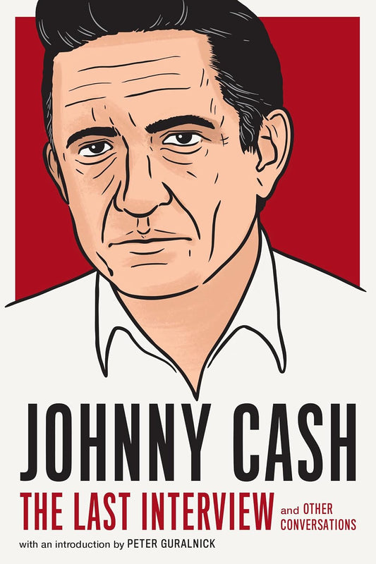 Johnny Cash: The Last Interview and Other Conversations by Johnny Cash